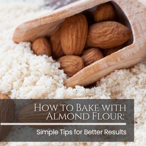How to Bake with Almond Flour: Simple Tips for Better Results